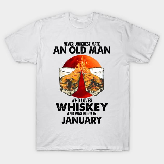 Never Underestimate An Old January Man Who Loves Whiskey T-Shirt by trainerunderline